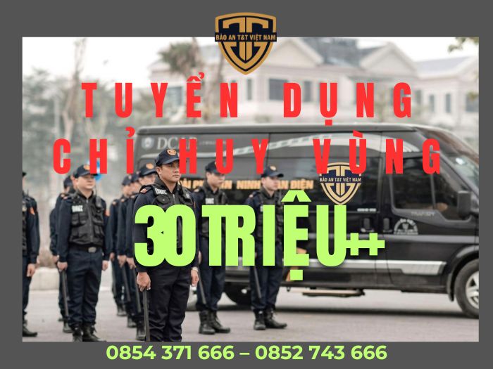 Tuyển dụng, tuyển dụng nhân sự cấp cao, tuyển dụng chỉ huy vùng, tuyển dụng trưởng phòng nghiệp vụ Bảo vệ sự kiện, an ninh sự kiện, bảo vệ sự kiện chuyên nghiệp, bản lĩnh của người lính 