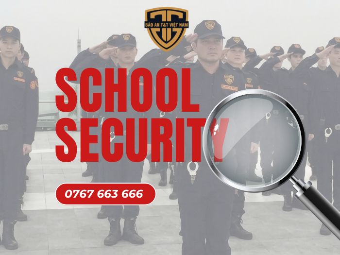 BẢO VỆ TRƯỜNG HỌC – AN NINH HỌC ĐƯỜNG CHUYÊN NGHIỆP TỪ BẢO AN T&T VIỆT NAM